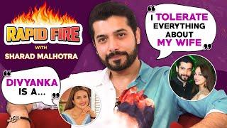 Sharad Malhotra’s HILARIOUS Rapid Fire on wife, Divyanka Tripathi, Surbhi Chandna, Shah Rukh Khan