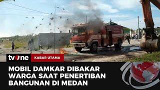 Penertiban Lahan di Deli Serdang Ricuh, Mobil Damkar Dibakar | Kabar Utama tvOne