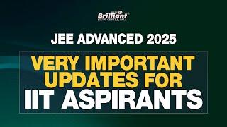 JEE Advanced 2025 | Important Updates for IIT Aspirants