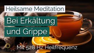 Meditation bei Erkältung und Grippe  - mit 528 Hz Heil-Frequenz - Selbstheilungskräfte aktivieren