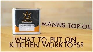 Treating Kitchen Worktops and Table Tops - Mann's Top Oil Product Test.