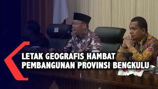 Letak Geografis Hambat Pembangunan Provinsi Bengkulu