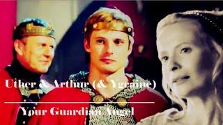 Uther & Arthur (& Ygraine) | Your Guardian Angel