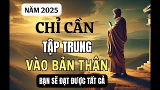 HÃY TẬP TRUNG VÀO BẢN THÂN MÌNH | NĂM 2025 |Khắc Kỷ Today