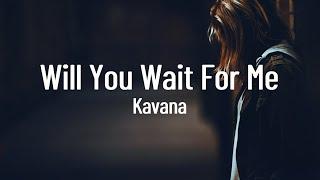 Kavana - Will You Wait For Me (Lyrics)