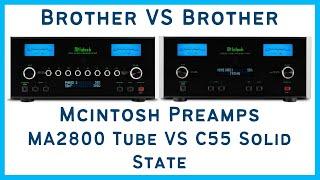 Brother Vs Brother: McIntosh C55 Solid State Pre Amp vs C2800 Tube Pre Amp