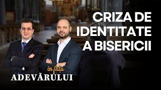 Criza de Identitate a Bisericii | În fața ADEVĂRULUI, cu Florin Matei și Costi Gogoneață