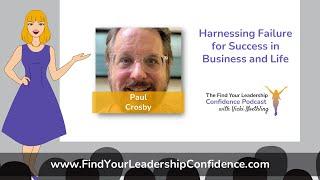 Paul Crosby on Harnessing Failure to Success in Business and Life EP 265