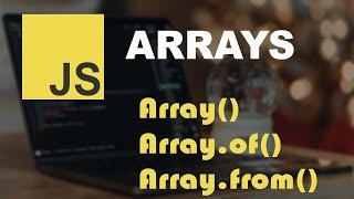 Creating JavaScript Array With Array Constructor, Array.of, and Array.from.