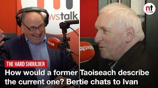 How would a former Taoiseach describe the current one? Bertie Ahern chats to Ivan