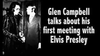 Glen Campbell talks about his first meeting with Elvis Presley