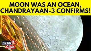 Chandrayaan On Moon | ISRO's Chandrayaan-3 Uncovers Lunar's Oceanic Mystery | Space News | N18G