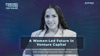 A Women-Led Future in Venture Capital with Dream Big Ventures’ Staci Latoison