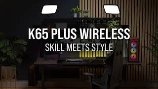 CORSAIR K65 PLUS WIRELESS - Skill Meets Style