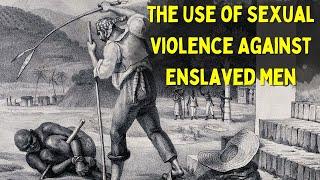 The Use of Sexual Violence Against Enslaved Men as Punishment | Buck Breaking