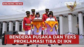 Bendera Pusaka & Teks Proklamasi Tiba di Istana Negara IKN | Beritasatu