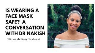 Is Wearing a Mask Safe?!: A Conversation with Dr Nakish