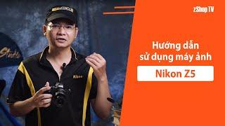 [zShop] Hướng dẫn sử dụng chi tiết Nikon Z5