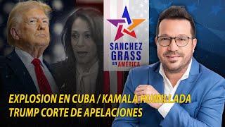 EXPLOSION EN CUBA | KAMALA HUMILLADA | TRUMP CORTE DE APELACIONES   I  Sánchez Grass en América