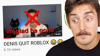 Watching DENIS QUIT ROBLOX videos..