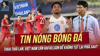 Tin nóng 11/9: Thua Thái Lan,Việt Nam cần Rafaelson để không tụt lại phía sau?U22 VN thắng kịch tính