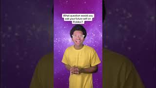 What question would you ask your future self on Roblox?