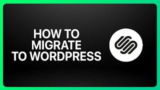 How To Migrate From Squarespace To WordPress Tutorial