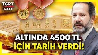 Gram Altın 4500 TL Yolunda! İslam Memiş Net Tarih Verdi – TGRT Haber