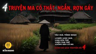 4 truyện ma có thật rợn tóc gáy, nghe là sợ | Đồ vật có linh hồn - Tống Ngọc #chuyenma