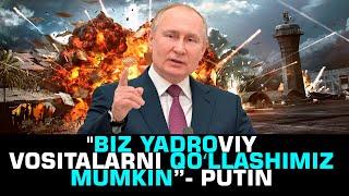 🟡"Biz yadroviy doktrinaga muvofiq barcha vositalarni qoʻllashimiz mumkin”- Putin #munosabat