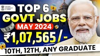 Top 6 Government Job Vacancy in May 2024 | New Vacancy 2024 | Sarkari Naukri | Govt Job 2024