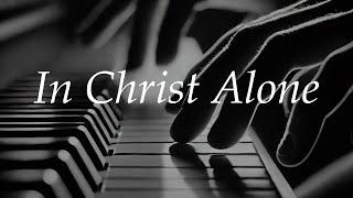 In Christ Alone - Keith Getty / Stuart Townsend Piano Cover