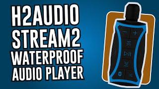 H2Audio Stream 2: Waterproof / Underwater Player Review