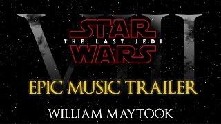 Star Wars: The Last Jedi | Fan-Made Epic Music Trailer - William Maytook (Special 1000 Subs)