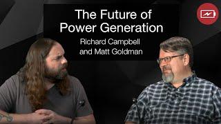 The Future of Power Generation with Richard Campbell and Matt Goldman