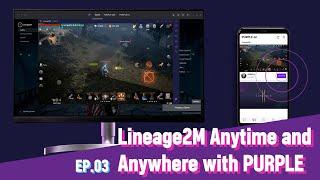 Ep. 3: Play Lineage2M anytime, anywhere - with PURPLE