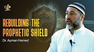 Rebuilding the Prophetic Shield | Dr. Ayman Hamed | ISLAMIC OASIS