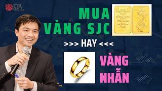 NÊN MUA VÀNG SJC HAY VÀNG NHẪN 9999 ĐỂ ĐẦU TƯ?