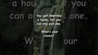 You just inherited a house, but you can only pick one. What’s your choice?