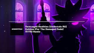 Destroyed Realities [Undertale AU] - "Exitium [For The Damaged Coda]" NITRO Remix