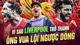 LÝ DO BIẾN LIVERPOOL TRỞ THÀNH VUA NGƯỢC DÒNG | KLOPP THÍCH BỊ DẪN TRƯỚC