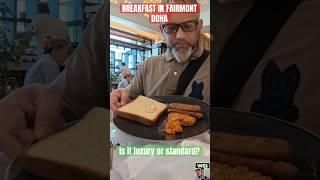 Is it LUXURY or STANDARD- FAIRMONT DOHA Breakfast#viralclips #fairmont #doha