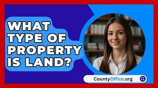 What Type Of Property Is Land? - CountyOffice.org