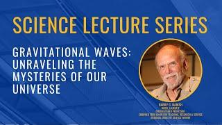 Science Lecture Series 2024: Gravitational Waves: Unraveling the Mysteries of our Universe