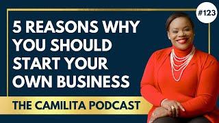 123: Camilita Nuttall | 5 Reasons Why You Should Run Your Own Business