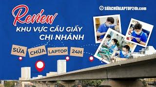 Review địa chỉ sửa chữa laptop uy tín tại khu vực Cầu Giấy #suachualaptop24h
