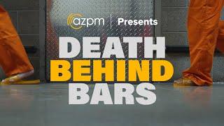 AZPM Presents Death Behind Bars (full documentary)