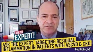 Ask the Expert: Targeting Residual Inflammation in Patients with ASCVD & CKD