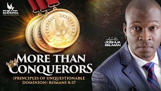 MORE THAN CONQUERORS(PRINCIPLES OF UNQUESTIONABLE DOMINION) ROMANS 8:37||APOSTLE SELMAN 21||07||2024