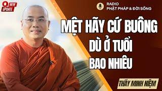 Mệt Mõi Hãy Nghỉ Ngơi, Đau Khổ Hãy Buông Bỏ, Thầy Minh Niệm, Radio Phật Pháp & Đời Sống